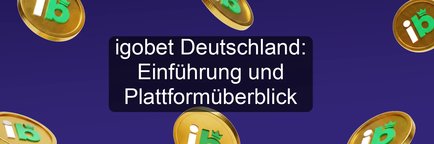 igobet Deutschland: Einführung und Plattformüberblick igobet Deutschland: Einführung und Plattformüberblick